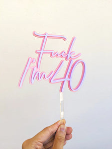 Double Layered Fuck I'm 30/ 40/ 50 Custom Age Birthday Acrylic Cake Topper